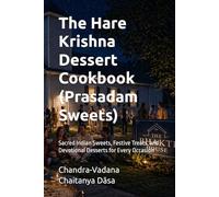 The Hare Krishna Dessert Cookbook (Prasadam Sweets): Sacred Indian Sweets, Festive Treats, and Devotional Desserts for Every Occasion
