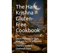 The Hare Krishna Gluten-Free Cookbook: Sattvic Prasadam for Body, Mind, and the Life of Devotion