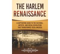 The Harlem Renaissance: A Captivating Guide to the Cultural, Artistic, and Social Revolution that Transformed 1920s America (U.S. History)
