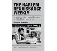 The Harlem Renaissance Weekly: Reading the New Negro Movement in 1920s Black Newspapers: 198 (Cambridge Studies in American Literature and Culture, Series Number 198)