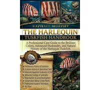 THE HARLEQUIN TUSKFISH HANDBOOK: A Professional Care Guide to the Brilliant Colors, Advanced Husbandry, and Natural History of the Harlequin Tuskfish.