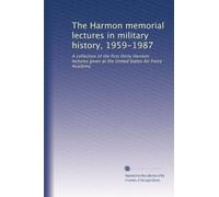 The Harmon memorial lectures in military history, 1959-1987: A collection of the first thirty Harmon lectures given at the United States Air Force Academy