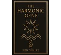 The Harmonic Gene: Ancient Pathways to Personal Resonance and Celestial Tone