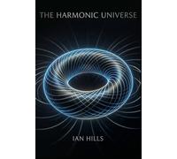 The Harmonic Universe (The Apex Continuum Series)