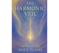 The Harmonic Veil: Songs of the Soul Flame