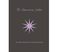 The Harmonious Leader: A Daily Planner for Working Mothers Seeking Balance & Success