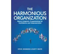 The Harmonious Organization: Neuro-Linguistic Programming for Confidence and Empowerment