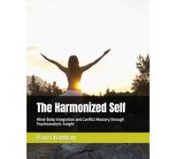 The Harmonized Self: Mind-Body Integration and Conflict Mastery through Psychoanalytic Insight