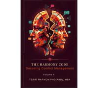The Harmony Code, Volume 4 Decoding Conflict Management: Part of The Harmony Code Series | By Terri Harmon, Ph.D. (ABD) | Infini Harmony LLC (The ... A 4-Volume Exploration of Human Dynamics)