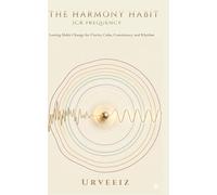 THE HARMONY HABIT: Lasting Habit Change for Clarity, Calm, Consistency, and Rhythm