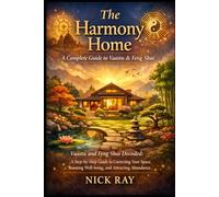 THE HARMONY HOME: A COMPLETE GUIDE TO VAASTU & FENG SHUI: Vaastu and Feng Shui Decoded: A Step-by-Step Guide to Correcting Your Space, Boosting ... Abundance (The Predictive Sciences Series)