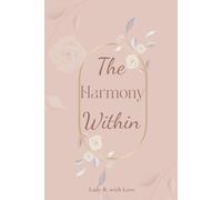 The Harmony Within: A Feminine Journal for Inner Peace and Self-Connection: A Guided Journey to Slow Down, Breathe Deeply, and Reclaim Emotional ... for Calm, Clarity, and Gentle Inner Strength