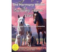 The Harmony Within Exploring Animal Reiki: Enhance Health, Communication, Emotional Connection and Spirituality with Pets and Animals