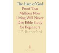 The Harp of God: Proof That Millions Now Living Will Never Die; Bible Study for Beginners