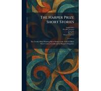 The Harper Prize Short Stories: The Twelve Prize-Winning Short Stories in the 1924-25 Short Story Contest Conducted by Harper's Magazine