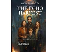 The Harpers Broke Time Now Time Wants Them Back: The Echo Harvest A Family Cursed to Shatter Time, One Loop at a Time