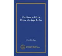 The Harrow life of Henry Montagu Butler