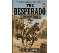 The Harrowing Adventures of Desperate Otto The Desperado: The Legend Begins