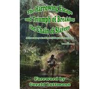 The Harrowing Escape and Triumph of Breaking the Chain of Slavery: A True Story of a Slave Fleeing the Plantation
