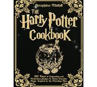 The Harry Potter Cookbook: 365 Days of Enchanting and Mysterious Recipes to Infuse Everyday Magic, Inspired by the Wizarding Films