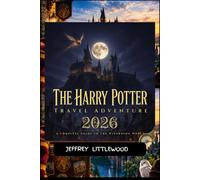 The Harry Potter Travel Adventure 2026: A Complete Guide To The Wizarding World