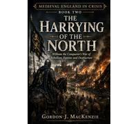 The Harrying of the North: William the Conqueror’s War of Rebellion, Famine and Destruction: 2 (Medieval England in Crisis)