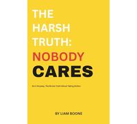 The Harsh Truth: Nobody Cares: How to Build Discipline, Crush Excuses, and Take Control of Your Future