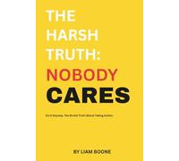 The Harsh Truth: Nobody Cares: How to Build Discipline, Crush Excuses, and Take Control of Your Future