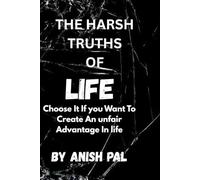 THE HARSH TRUTHS OF LIFE: Choose it if you want to create an unfair advantage in life