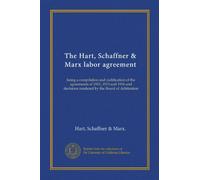 The Hart, Schaffner & Marx labor agreement: being a compilation and codification of the agreements of 1911, 1913 and 1916 and decisions rendered by the Board of Arbitration