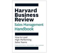 The Harvard Business Review Sales Management Handbook: How to Lead High-Performing Sales Teams (HBR Handbooks)
