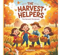 The Harvest Helpers: A Whimsical Children's Story About Teamwork, Friendship, and Helping on the Farm