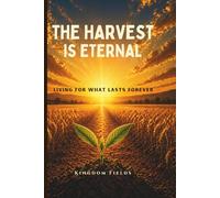 The Harvest Is Eternal: Living for What Lasts Forever: 5 (KINGDOM FIELDS: Harvest Series)