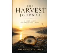 The Harvest Journal: A Field Guide for Conscious Living (The First Harvest)
