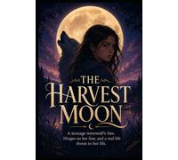 The Harvest Moon: A teenage werewolf’s fate. Hinges on her fear, and a real-life threat to her life.