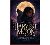 The Harvest Moon: A teenage werewolf’s fate. Hinges on her fear, and a real-life threat to her life.