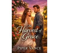 The Harvest of Grace: A Heartwarming Small-Town Vineyard Romance