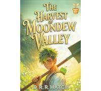 The Harvest of Moondew Valley: A Low Stakes Cozy Slice of Life Farming Fantasy LitRPG (The Lighthearted LitRPG Farm Adventure)