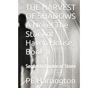 THE HARVEST OF SHADOWS A Novel The Story of Haven House, Book II: Sequel to Garden of Stone