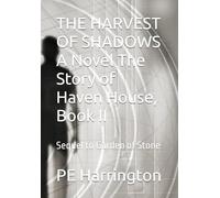 THE HARVEST OF SHADOWS A Novel The Story of Haven House, Book II: Sequel to Garden of Stone