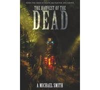 The Harvest of the Dead: When the seeds of death are planted, evil grows.