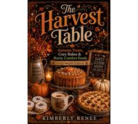 The Harvest Table: Autumn Treats, Cozy Bakes, & Rustic Comfort Foods (Cookbook Series)