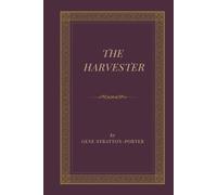 The Harvester: A Classic American Romance of Love, Nature, Healing, Woodland Adventure, Hope, and Self-Reliance