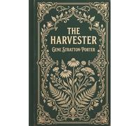 The Harvester: A Wholesome American Classic of Woodland Herbalism and Romance