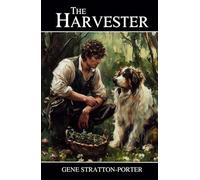 The Harvester: The 1911 Classic Edition Literary Fiction