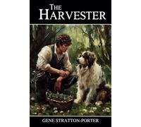 The Harvester: The 1911 Classic Edition Literary Fiction