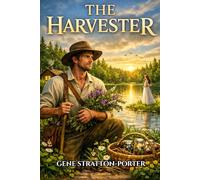 The Harvester: Timeless Classic Romance and Nature Novel Set in the American Countryside