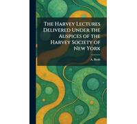 The Harvey Lectures Delivered Under the Auspices of the Harvey Society of New York