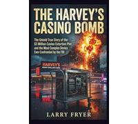 The Harvey’s Casino Bomb: The Untold True Story of the $3 Million Casino Extortion Plot and the Most Complex Device Ever Confronted by the FBI (Inside the Storyroom)