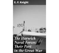 The Harwich Naval Forces: Their Part In The Great War (ebook)